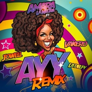 Amara la Negra Ft Jowell, La Delfy y Vakero - AYY Remix2